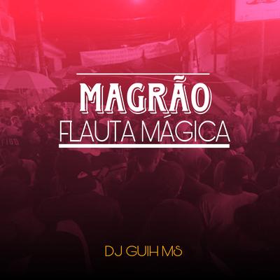 Magrão Flauta Magica By DJ Guih MS's cover