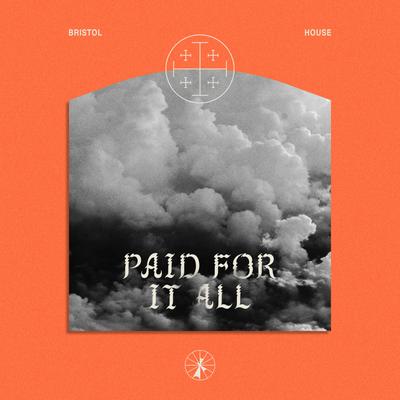 Paid For It All By Bristol House, Brenna Bullock, Matthew Ryan Kerley's cover