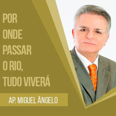 Por Onde Passar o Rio, Tudo Viverá Parte 11 By Apóstolo Miguel Ângelo's cover