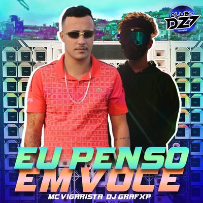 EU PENSO EM VOCÊ By Club Dz7, Mc Vigarista, Dj Grafxp's cover