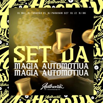 Set da Magia Automotiva By DJ Tubarão ZS, DJ BN, Dj Paravani Dz7, DJ J2, DJ Wai's cover