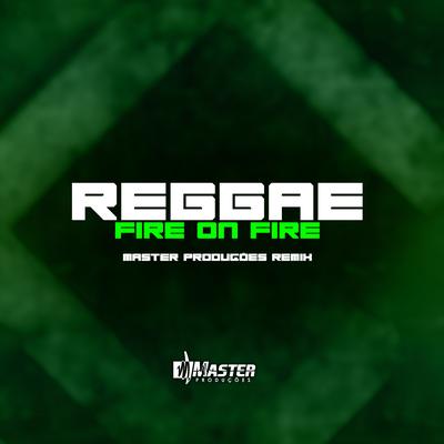 Reggae Fire On Fire By Master Produções Remix's cover