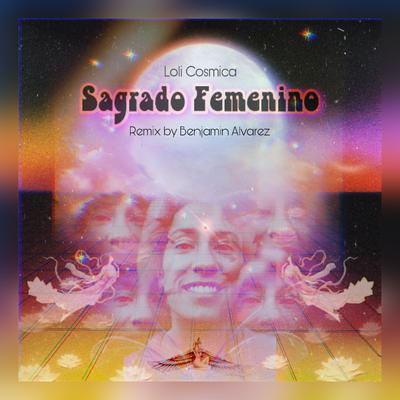 Sagrado Femenino (Benjamin Alvarez Remix) By Loli Cosmica's cover