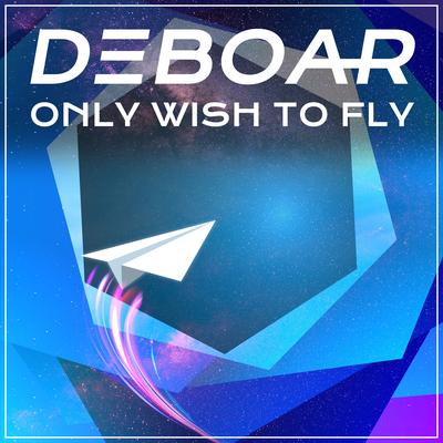 Only Wish to Fly By DEBOAR's cover
