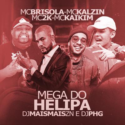 Mega do Helipa (Remix) By MC Kaikim, Mc Brisola, MC Kalzin, Mc 2k, DJ Mais Mais ZN, DJ PHG's cover