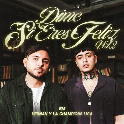 DIME SI ERES FELIZ VOL.2 By BM, Hernan y La Champion's Liga's cover