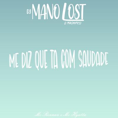 Me Diz Que Ta Com Saudade By Dj Mano Lost, MC Hyatta, MC Hyatta, Mc Rennan's cover