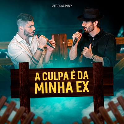 A Culpa É da Minha Ex (Ao Vivo) By Vitor & Viny's cover