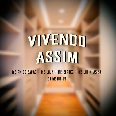 Vivendo Assim By MC LUKINHAS SA, Mc Cortez, MC RN do Capão, DJ Menor PR's cover