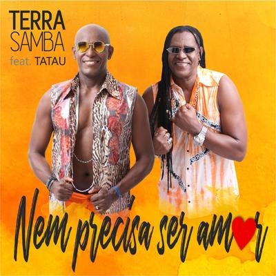 Nem Precisa Ser Amor By Terra Samba, Tatau's cover