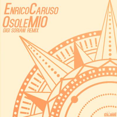 O Sole Mio (Gigi Soriani Remix) By Enrico Caruso, Gigi Soriani's cover