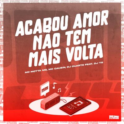 Acabou Amor Não Tem Mais Volta By DJ TS, DJ DUARTE, MC Cauzin, Mc Motta Ms's cover