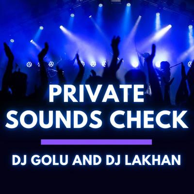Private Sounds Check By Dj Golu, Dj Lakhan's cover