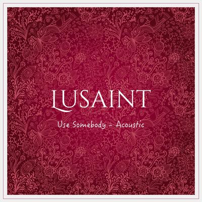 Use Somebody (Acoustic) By Lusaint's cover