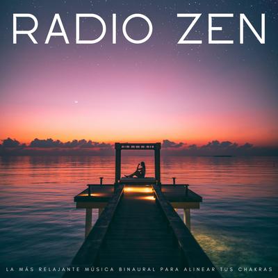 Radio Zen: La Más Relajante Música Binaural Para Alinear Tus Chakras's cover