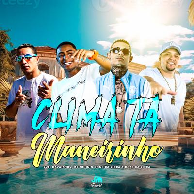 Clima Ta Maneirinho By dj nk da serra, Yuri Hawaiano, mc mininin, DJ A3 DA SERRA's cover