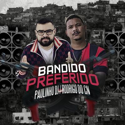 Bandido Preferido By Paulinho DJ, Mc Rodrigo do CN's cover