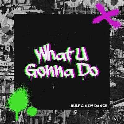 What U Gonna Do By RÜLF, Nēw Dance's cover