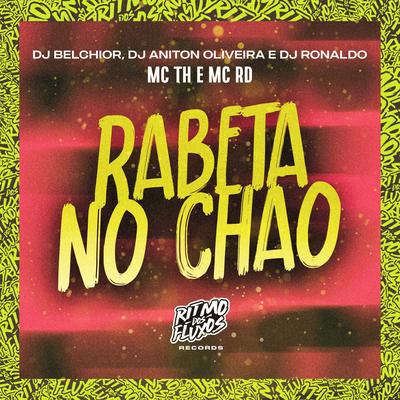 Rabeta no Chão By DJ Belchior, DJ Ronaldo, Mc Th, Mc RD, DJ Aniton Oliveira's cover