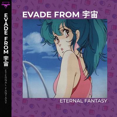 ETERNAL FANTASY By EVADE FROM 宇宙's cover