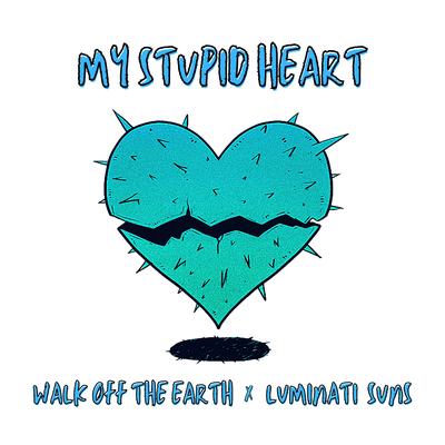 My Stupid Heart (Kids Version) By Walk off the Earth, Luminati Suns's cover