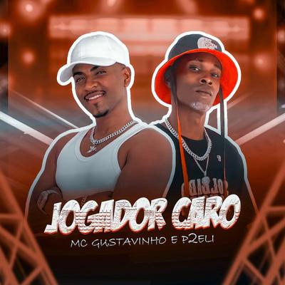 Jogador Caro By MC Gustavinho, P2eli's cover