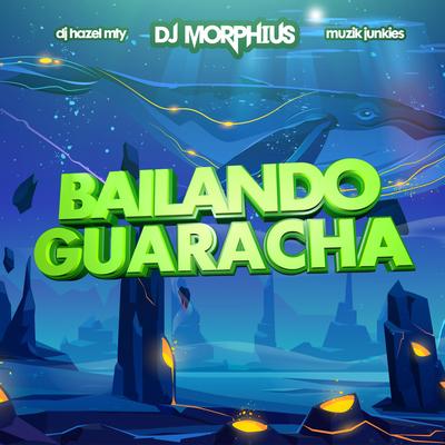 Bailando Guaracha By Muzik Junkies, DJ Morphius, DJ Hazel Mty's cover