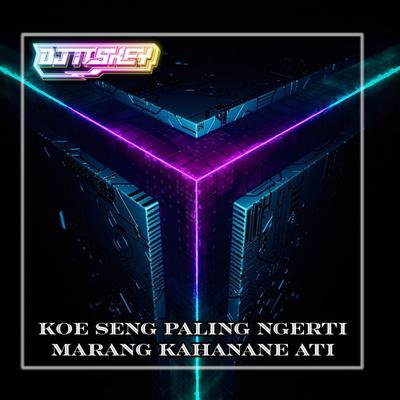 KOE SENG PALING NGERTI MARANG KAHANANE ATI (Remix)'s cover