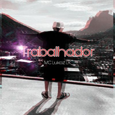 Trabalhador By MC Lukaz LK, Mc Lipi's cover