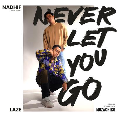 Never Let You Go (From "Mozachiko") By Nadhif Basalamah, Laze's cover