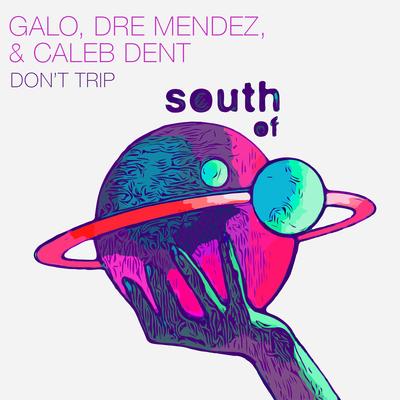 Don't Trip By Caleb Dent, Dre Mendez, Galo's cover