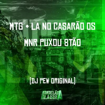 Mtg La no Casarão os Mnr Puxou 8Tão By DJ Pew Original's cover