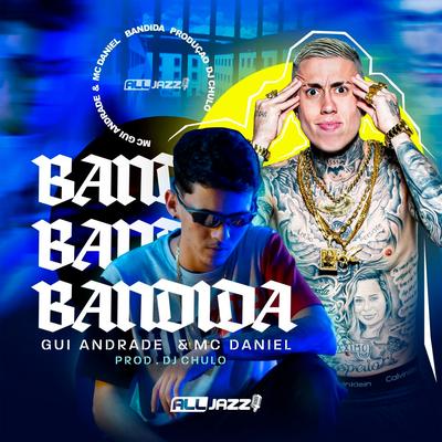 Bandida By MC Gui Andrade, Mc Daniel, Dj Chulo's cover