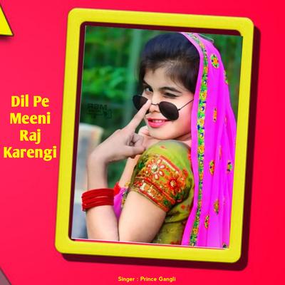 Dil Pe Meeni Raj Krengi By Prince Gangli, RLJ Music, DJ Alok's cover