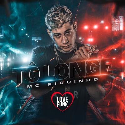 Tô Longe By Mc Riquinho, Love Funk's cover