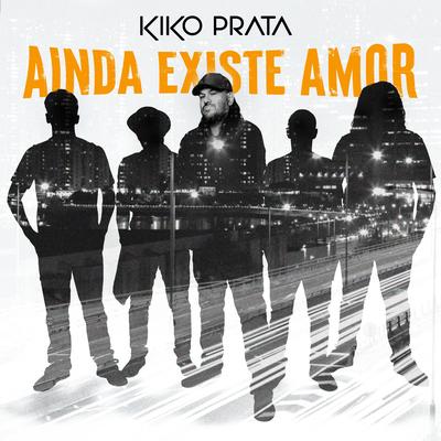 Ainda Existe Amor By Kiko Prata's cover