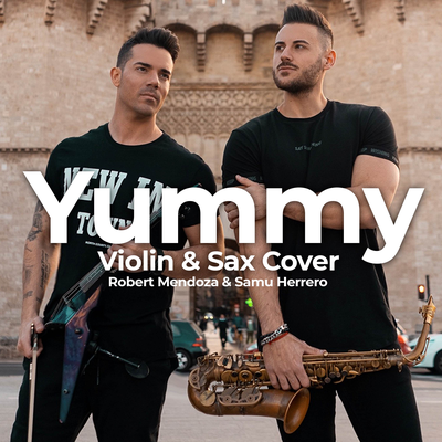 Yummy (Violin & Sax Cover) [Instrumental] By Robert Mendoza, Samu Herrero's cover