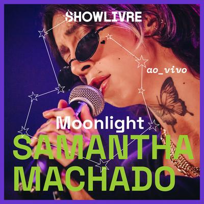Moonlight (Ao Vivo) By Samantha Machado, Showlivre's cover