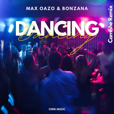 Dancing (Camishe Remix) By Bonzana, Max Oazo, Camishe's cover