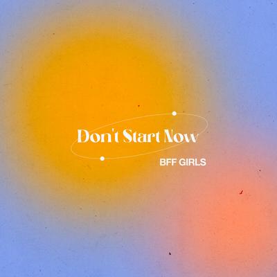 Don't Start Now By BFF Girls's cover