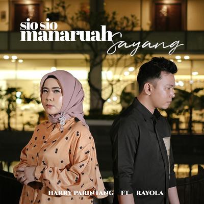 SIO SIO MANARUAH SAYANG By Harry Parintang, Rayola's cover