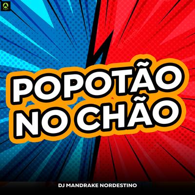 Popotão No Chão By Dj Mandrake Nordestino, Alysson CDs Oficial's cover