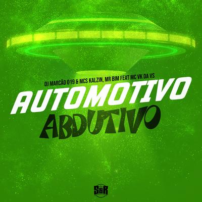 Automotivo Abdutivo By DJ Marcão 019, MC Kalzin, Mc Mr. Bim, MC VK DA VS's cover