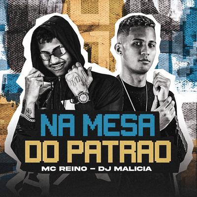 Na Mesa do Patrão By MC Reino, DJ Malicia's cover