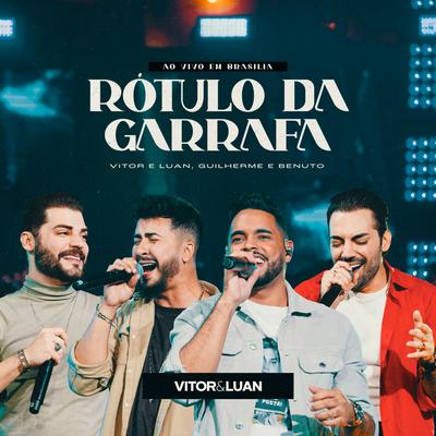 Rótulo da Garrafa (Ao Vivo Em Brasília) By Vitor e Luan, Guilherme & Benuto's cover