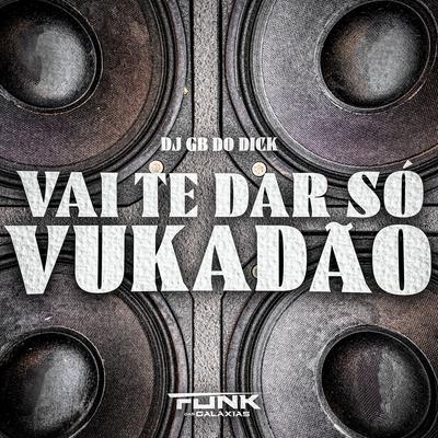 Vai Te Dar Só Vukudão By Dj GB do DICK, mc pl alves, mc jhenny's cover