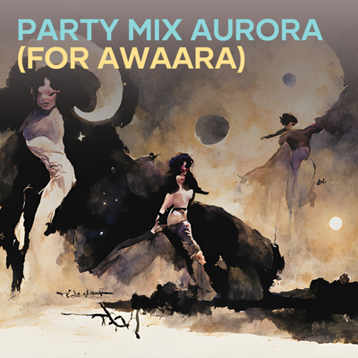 Party Mix Aurora (For Awaara) By Densiana, Deejay Rax, Anwhesaa Dutta Gupta, Vayu, Arijit Singh, Ankit Tiwari, Tanishk Bagchi, B Praak, Atif Aslam, DJ Notorious, Neha Kakkar, Dj Saquib, Mika Singh, Mithoon, Alka Yagnik, Kiranee, Nandini Srikar, Amit Trivendi, DJ Khushi, Dub Sharma, Shashaa Tirupati's cover