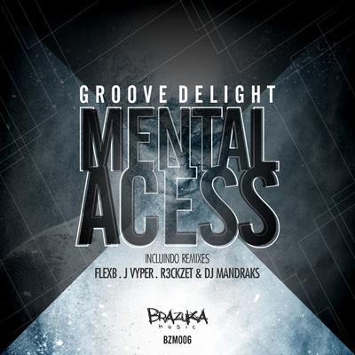 Mental Access (R3ckzet, DJ Mandraks Remix) By Groove Delight, DJ Mandraks, R3ckzet's cover