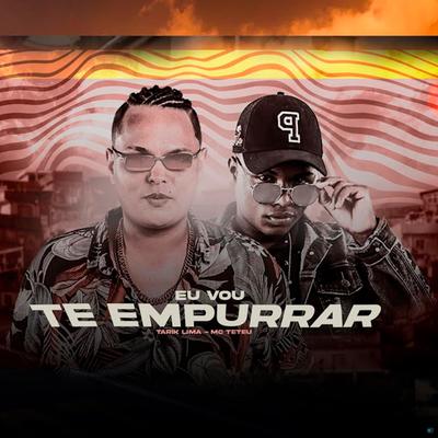 Eu Vou Te Empurrar (feat. MC Teteu) (feat. MC Teteu) By Tarik Lima, MC Teteu's cover