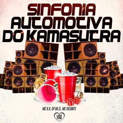 Sinfonia Automotiva do Kamasutra By MC K.K, GP DA ZL, MC Viciante, Love Funk's cover